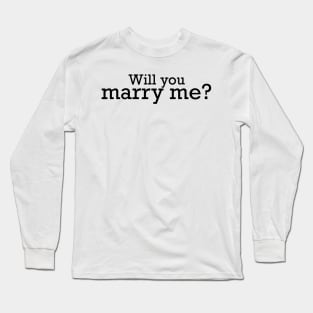 Will you marry me Long Sleeve T-Shirt